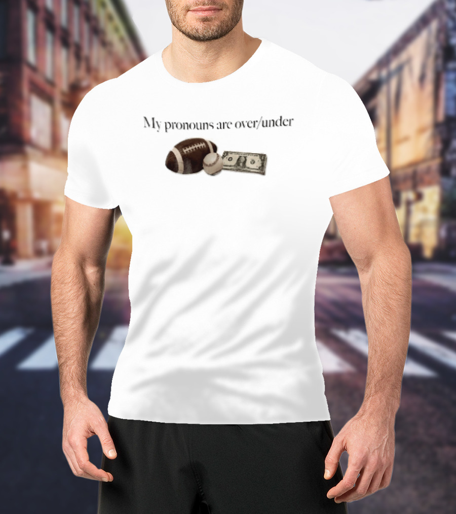 My Pronouns Are Over Under Football Baseball Money T-Shirt