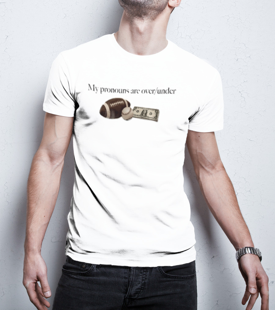 My Pronouns Are Over Under Football Baseball Money T-Shirt