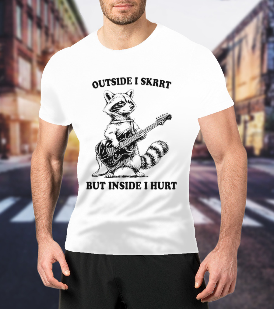 Raccoon Playing Guitar Outside I Skrrt But Inside I Hurt T-Shirt