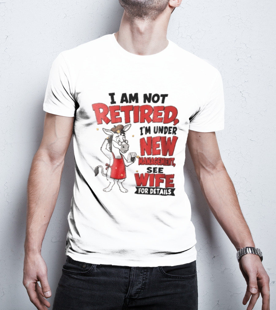 I Am Not Retired I'm Under New Management See Wife For Details Cartoon Donkey Red Apron T-Shirt