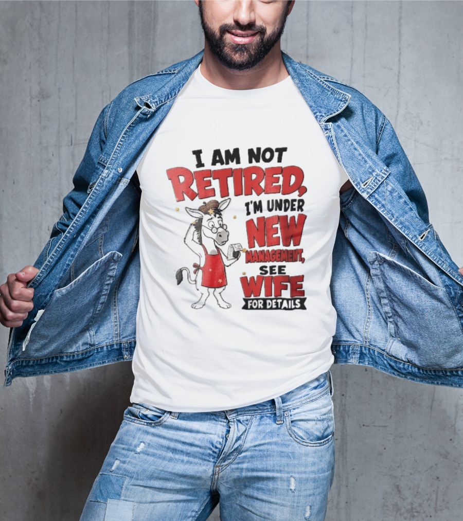I Am Not Retired I'm Under New Management See Wife For Details Cartoon Donkey Red Apron T-Shirt