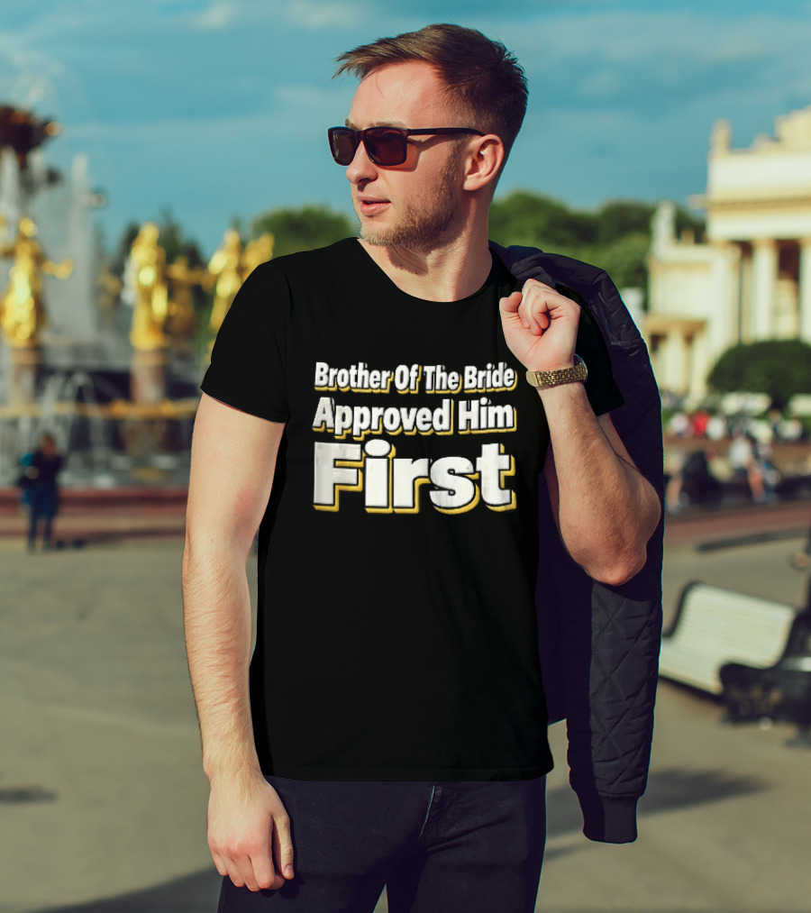 Brother Of The Bride Approved Him First Yellow Drop Shadow T-Shirt