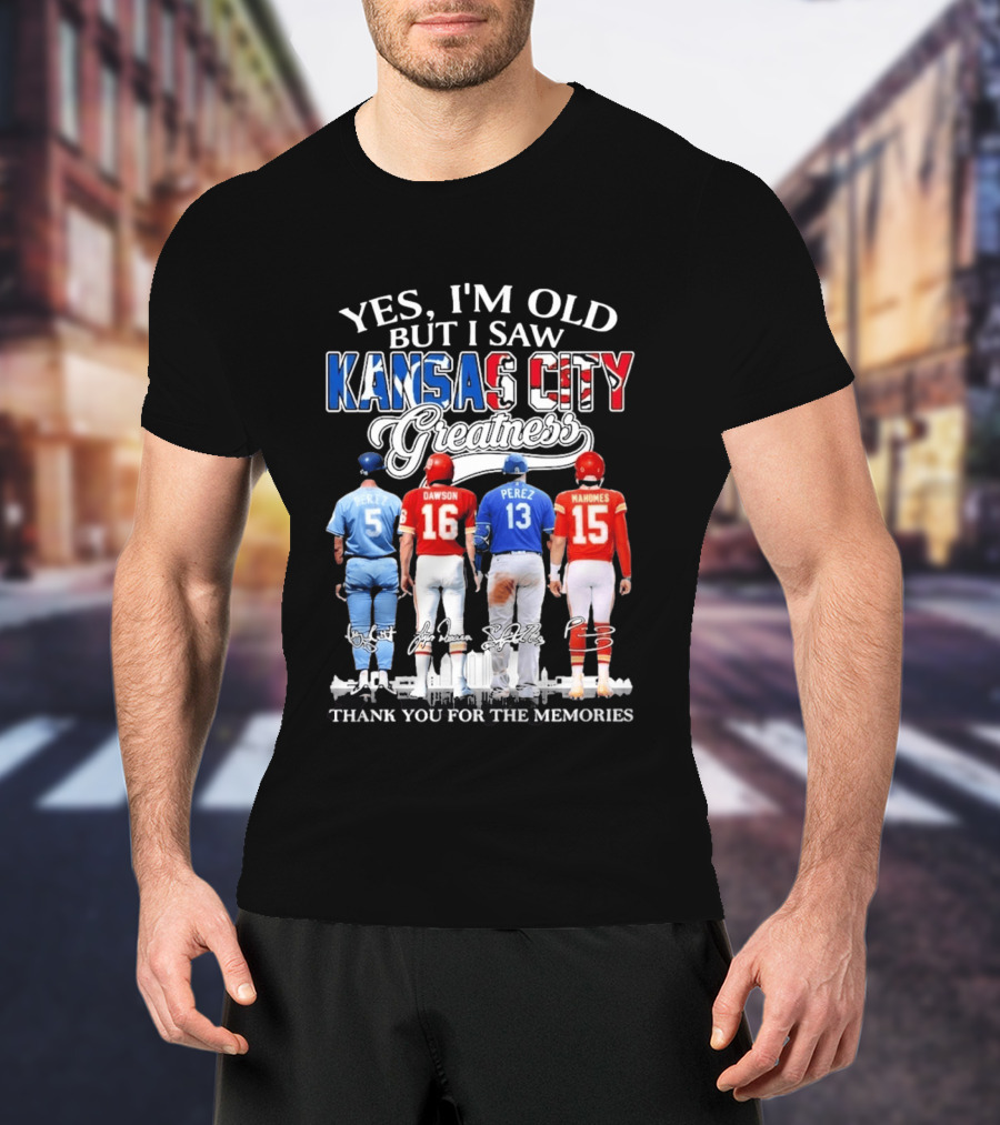 Yes I'm Old But I Saw Kansas City Greatness Brett Dawson Perez Mahomes Thank You For The Memories T-Shirt