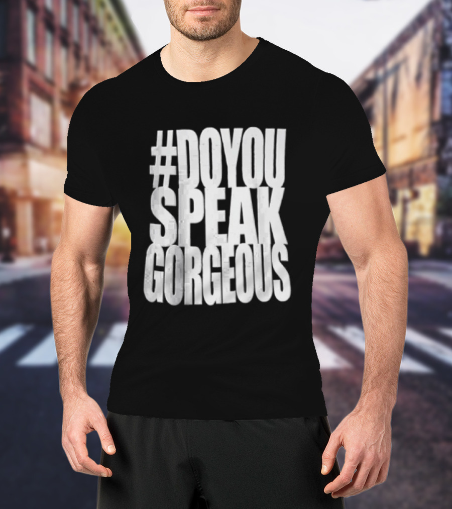 #DoYouSpeakGorgeous T-Shirt