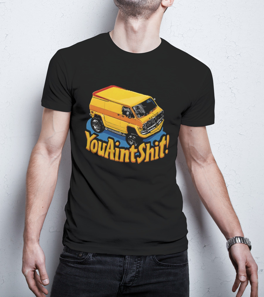 You Aint Shit Yellow Van Retro Vibe T-Shirt
