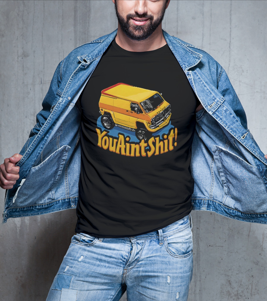 You Aint Shit Yellow Van Retro Vibe T-Shirt
