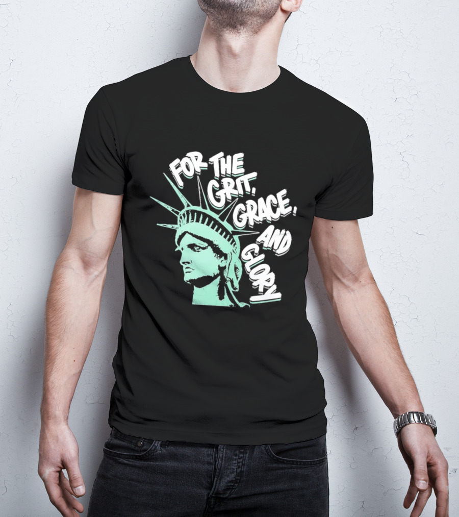 New York Liberty Statue For The Grit Grace And Glory T-Shirt