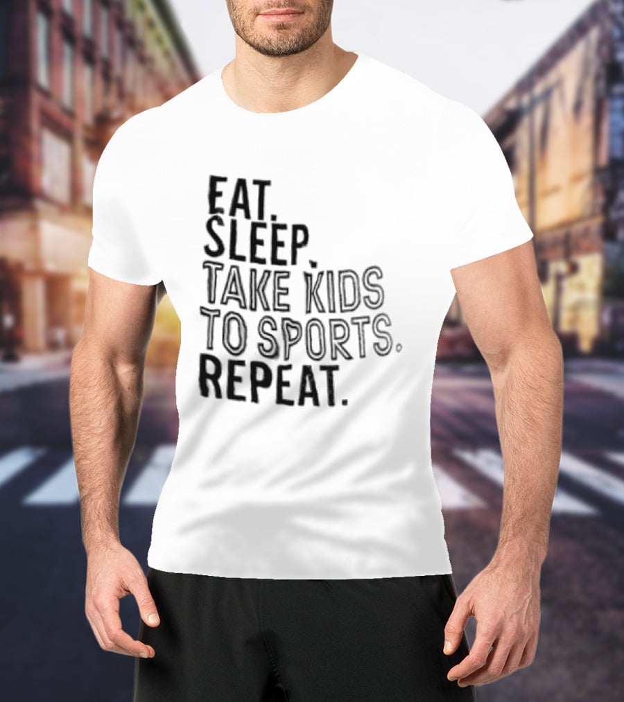 Eat Sleep Take Kids To Sports Repeat T-Shirt