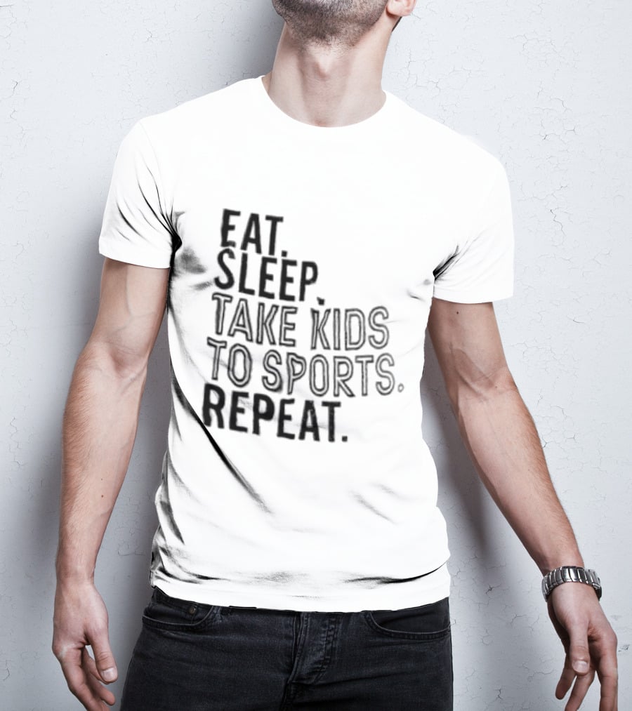 Eat Sleep Take Kids To Sports Repeat T-Shirt