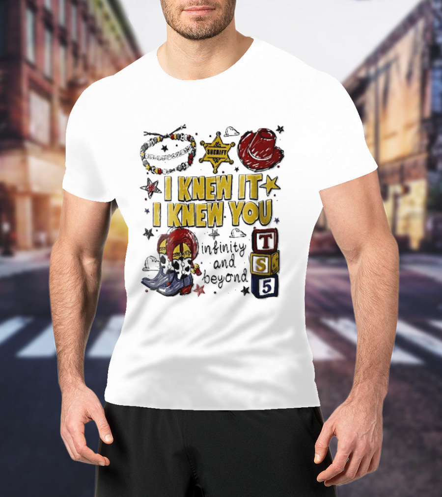 I Knew It I Knew You Sheriff Infinity And Beyond Toy Blocks Cowboy Boots Red Hat Ts5 T-Shirt
