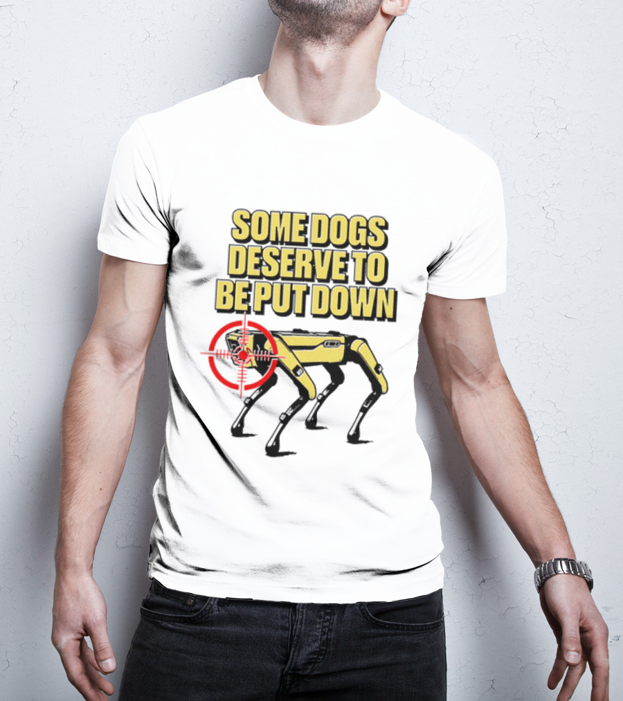 Some Dogs Deserve To Be Put Down Robot Dog With Target T-Shirt