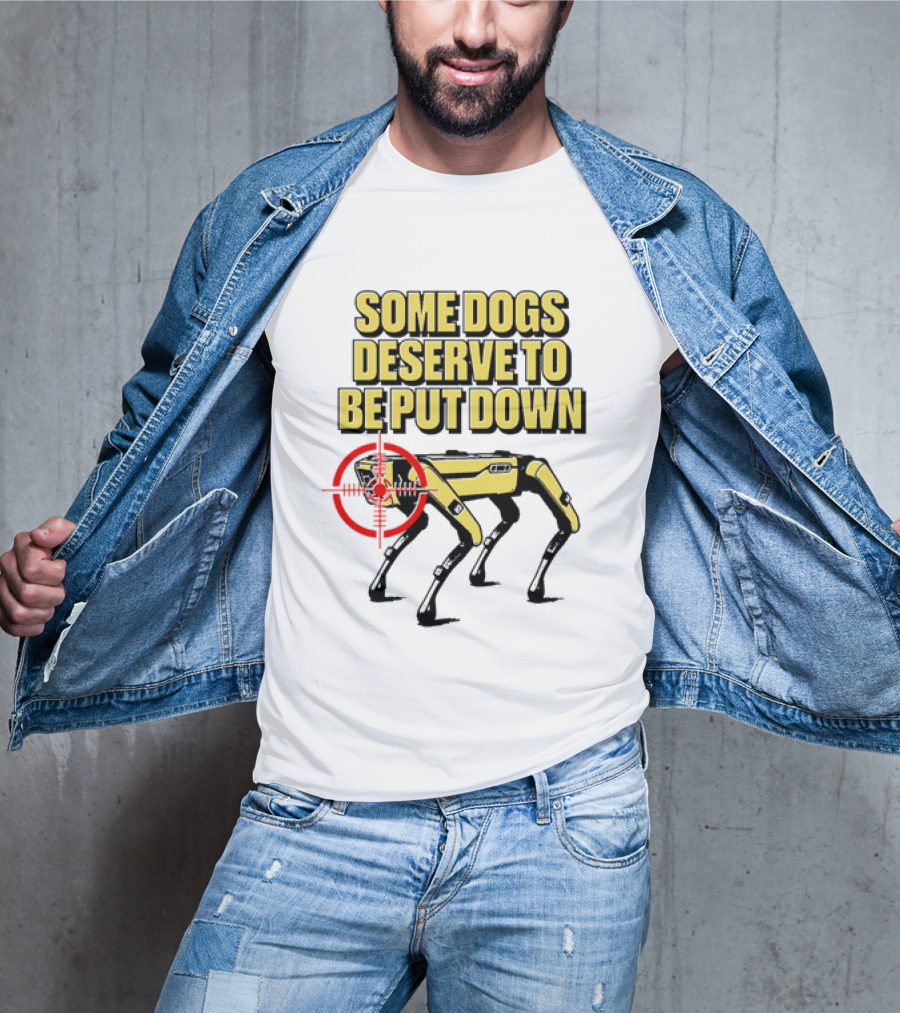 Some Dogs Deserve To Be Put Down Robot Dog With Target T-Shirt