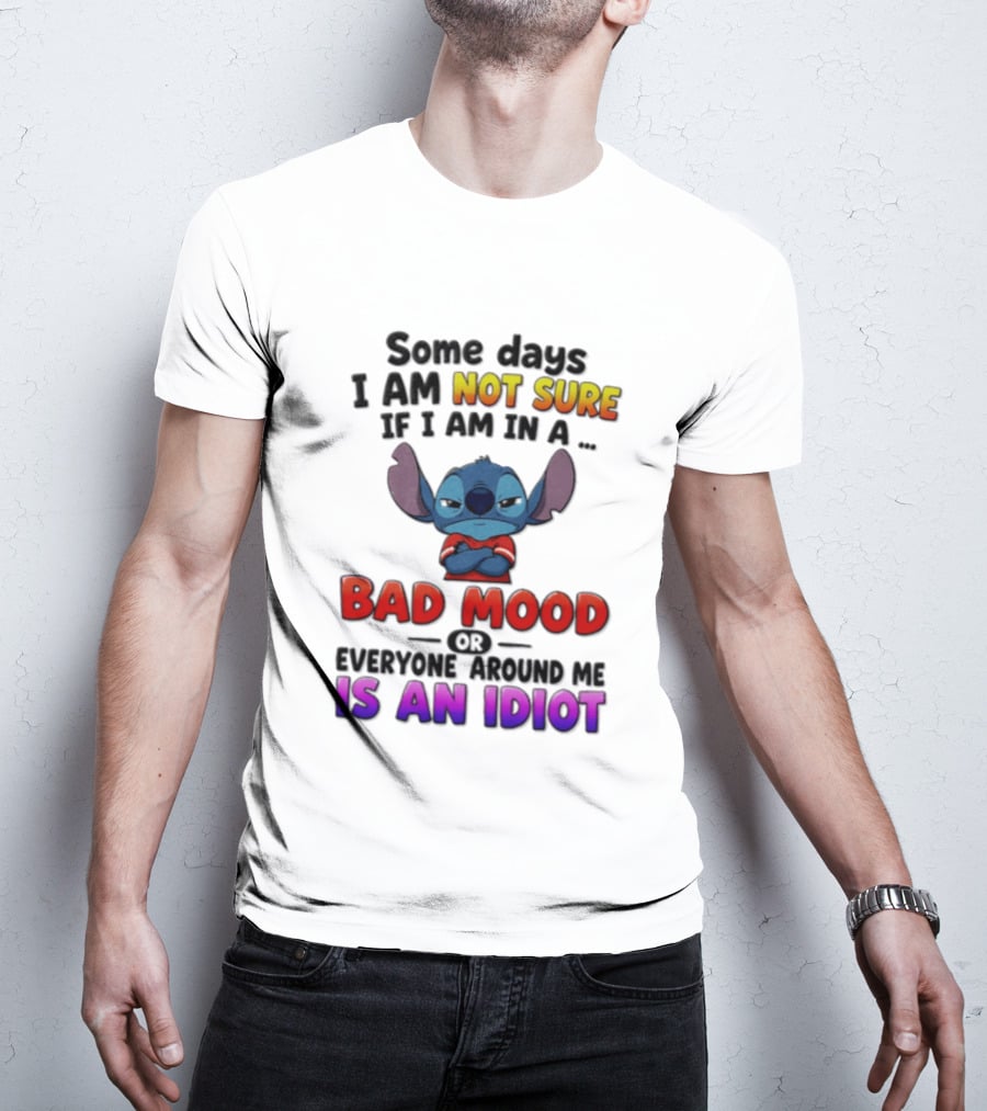 Lilo & Stitch Some Days I Am Not Sure If I Am In A Bad Mood Or Everyone Around Me Is An Idiot T-Shirt