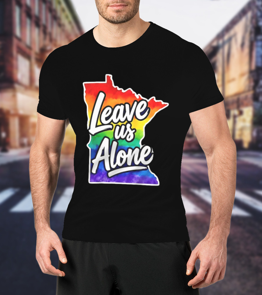 Leave Us Alone LGBT Rainbow Minnesota Pride T-Shirt