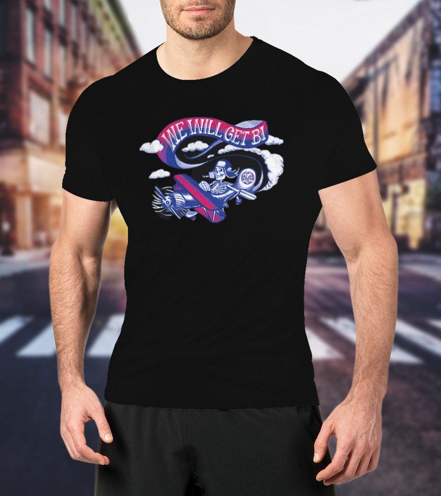Grateful Drag Skeleton Pilot We Will Get Bi Airplane Clouds T-Shirt