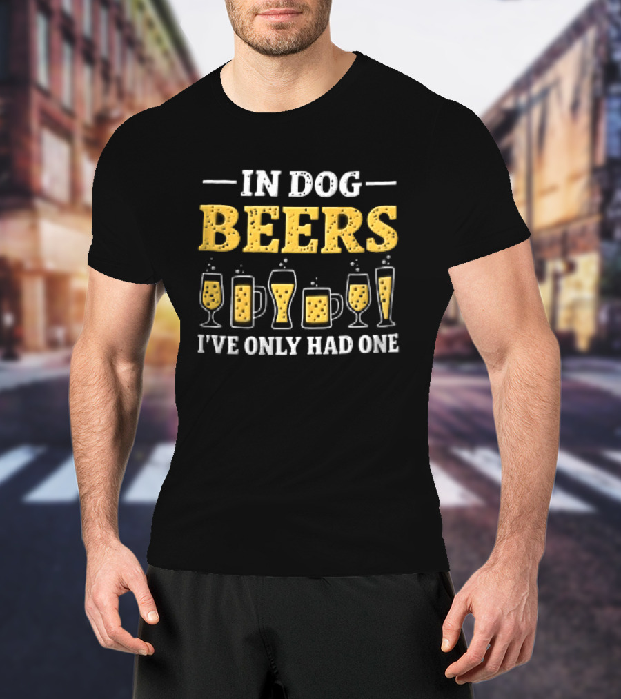 In Dog Beers I've Only Had One Yellow Beer Glasses S T-Shirt