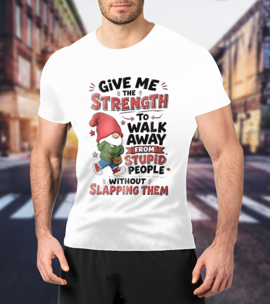 Give Me The Strength To Walk Away From Stupid People Without Slapping Them Red Hat Gnome Crossed Arms T-Shirt
