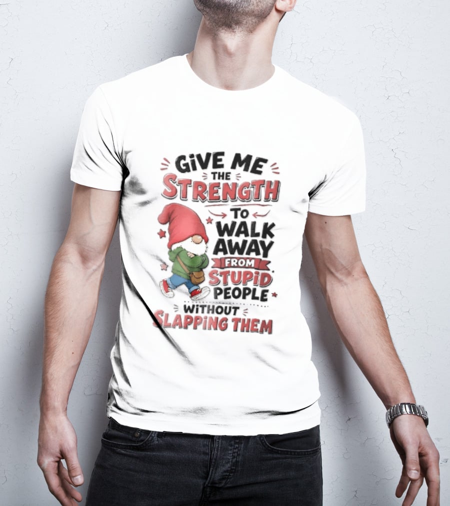 Give Me The Strength To Walk Away From Stupid People Without Slapping Them Red Hat Gnome Crossed Arms T-Shirt