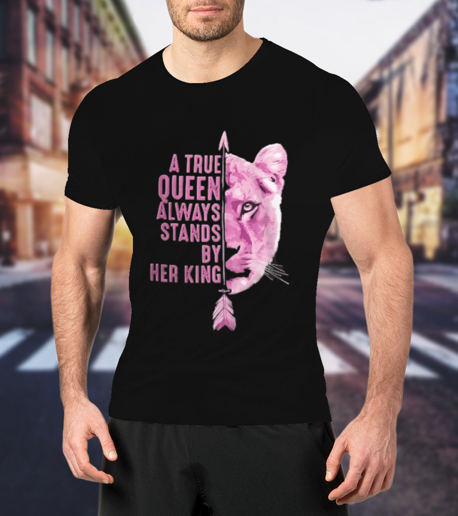A True Queen Always Stands By Her King Pink Half Lioness Face Vertical Arrow T-Shirt