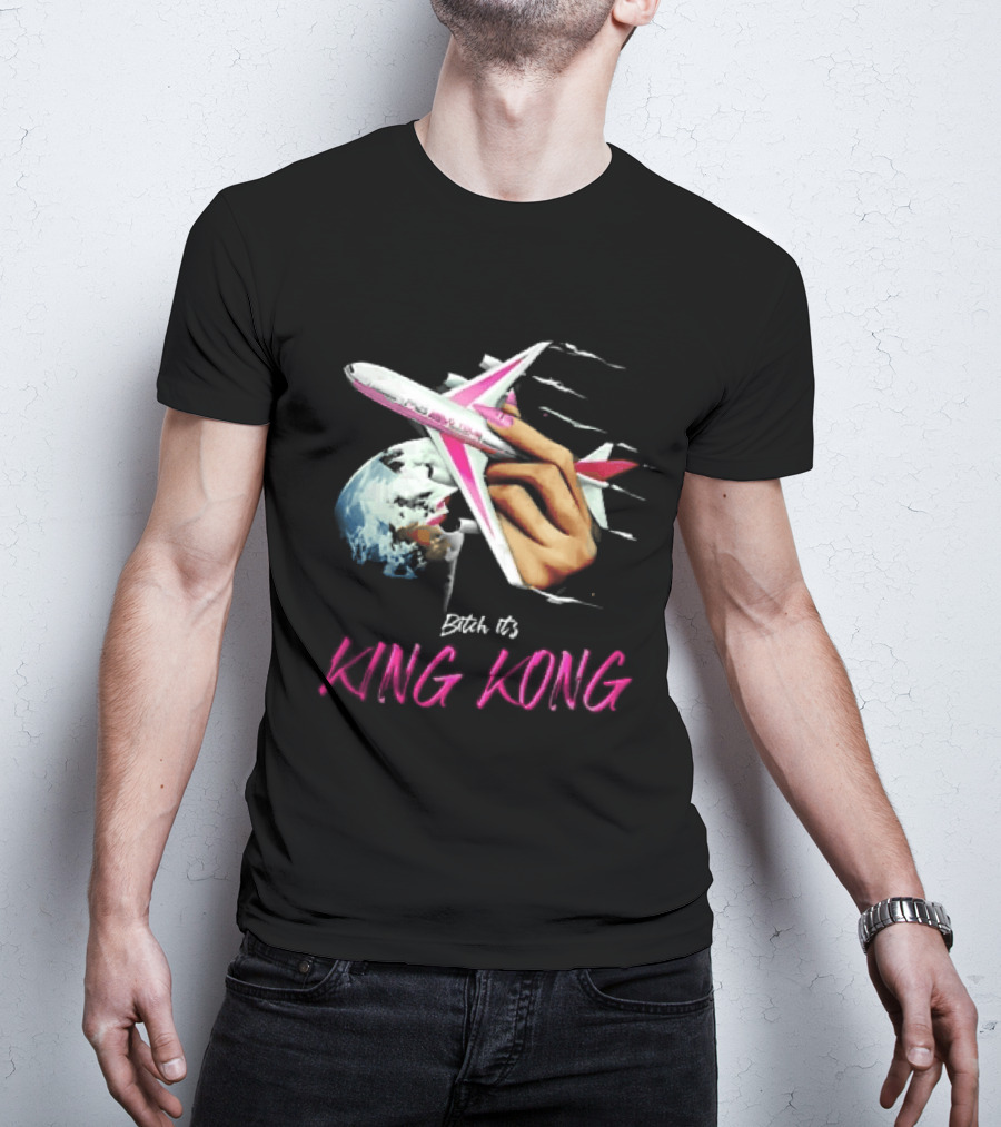 Bitch Its King Kong Hand Holding Airplane Planet Earth Outer Space T-Shirt