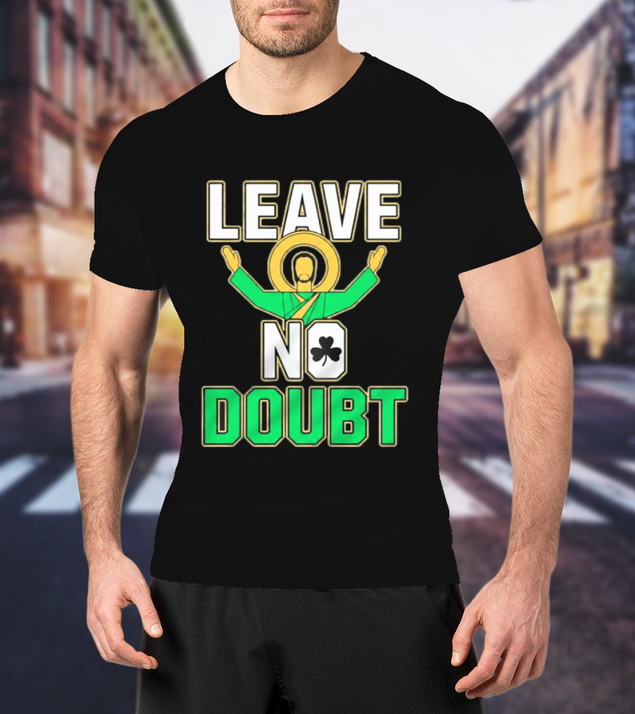 Notre Dame Leave No Doubt Irish Shamrock T-Shirt