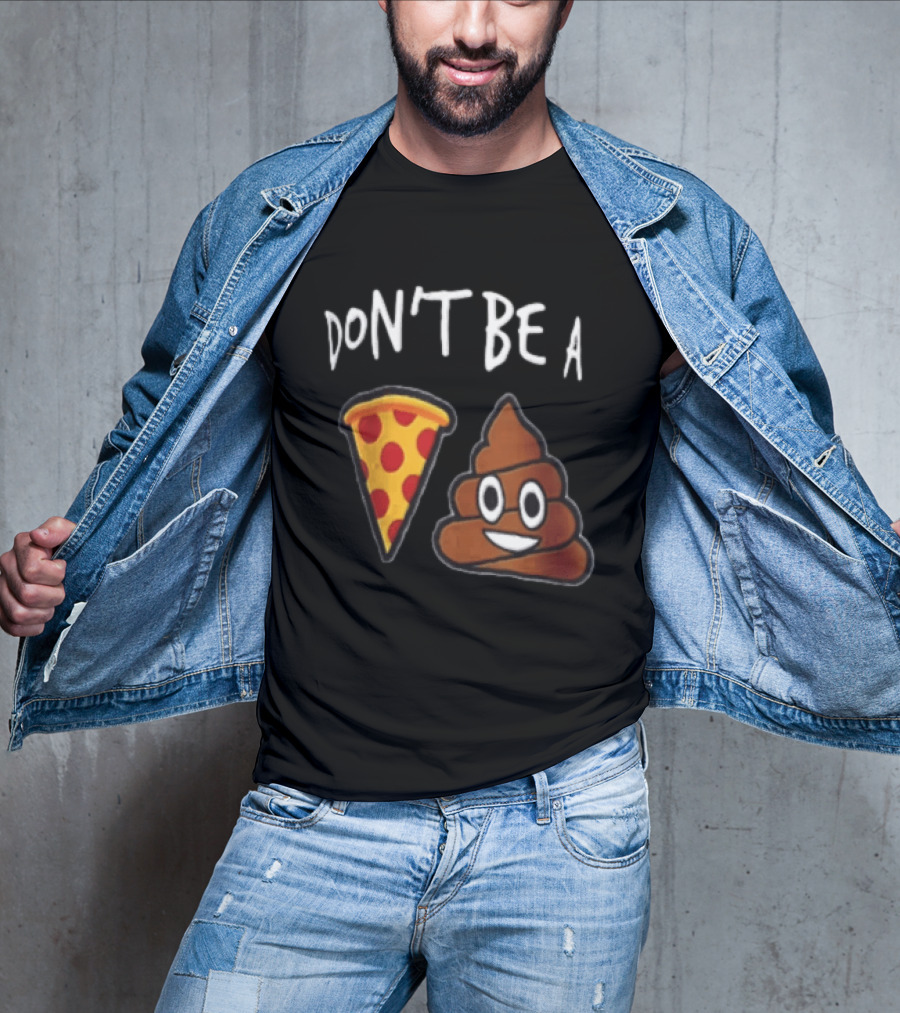 Don't Be A Pizza Poop Slice And Cute Emoji T-Shirt