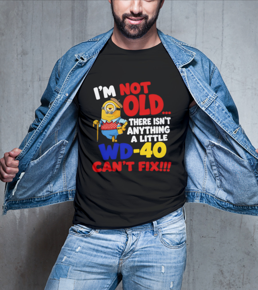 Minion I'm Not Old WD 40 Can't Fix T-Shirt