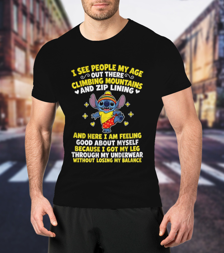 I See People My Age Out There Climbing Mountains And Zip Lining Stitch Feeling Good About Myself T-Shirt