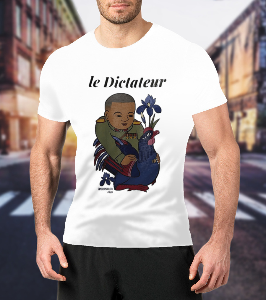 Le Dictateur Sportsbook 2026 Military Officer Cartoon French Rooster Iris Flowers T-Shirt