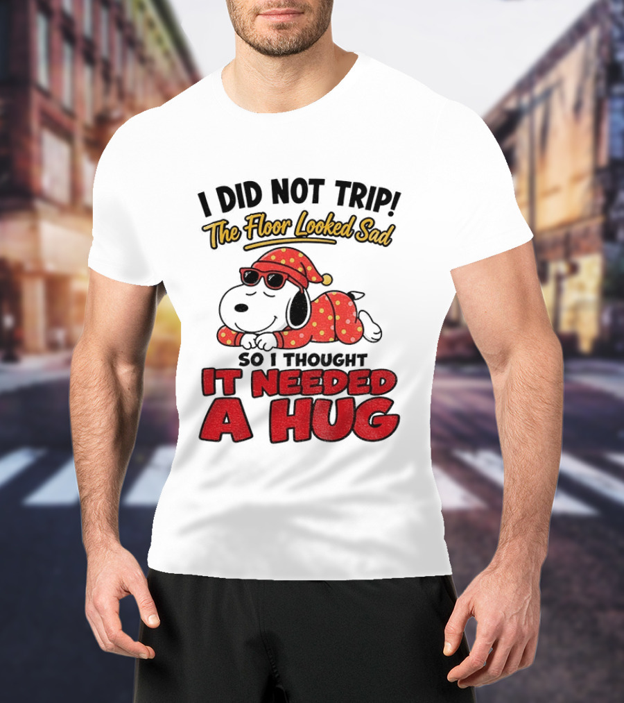 I Did Not Trip The Floor Looked Sad So I Thought It Needed A Hug Snoopy Pajamas T-Shirt