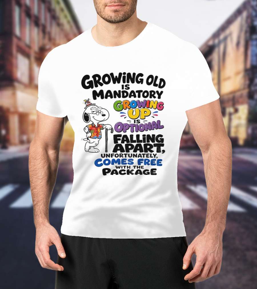 Growing Old Is Mandatory Growing Up Is Optional Falling Apart Comes Free With The Package Snoopy Dog Cartoon T-Shirt