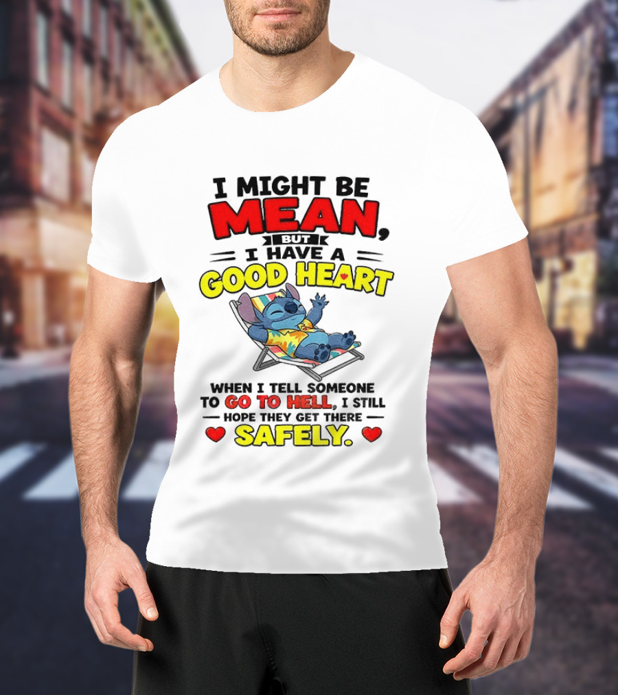 Disney Stitch I Might Be Mean But I Have A Good Heart Vacation Go To Hell Safely T-Shirt