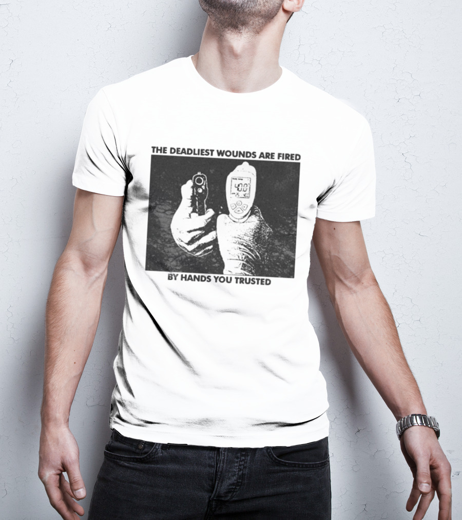 The Deadliest Wounds Are Fired By Hands You Trusted Graphic With Gun And Temperature Scanner T-Shirt