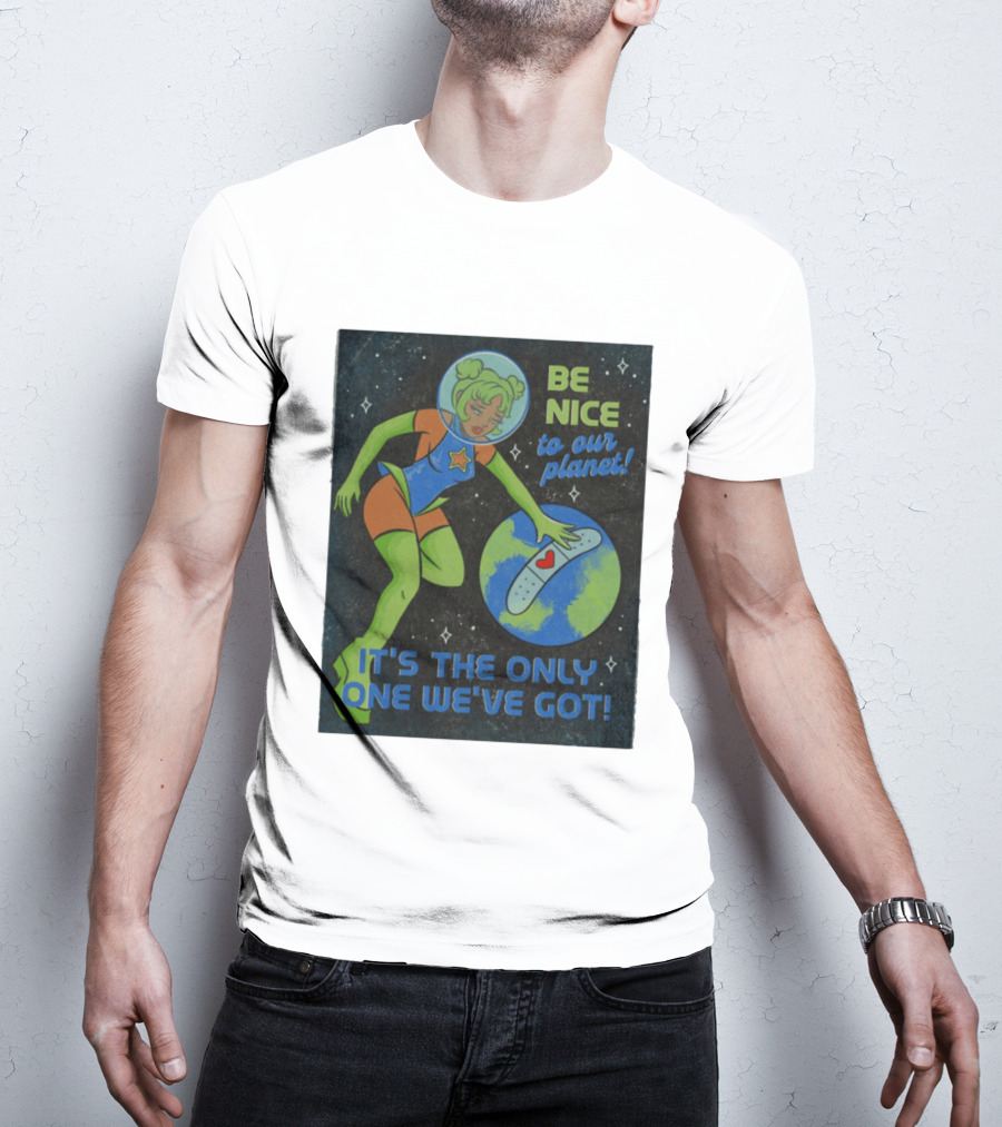Tragic Girls Be Nice To Our Planet It's The Only One We've Got Space Girl Earth Healing T-Shirt
