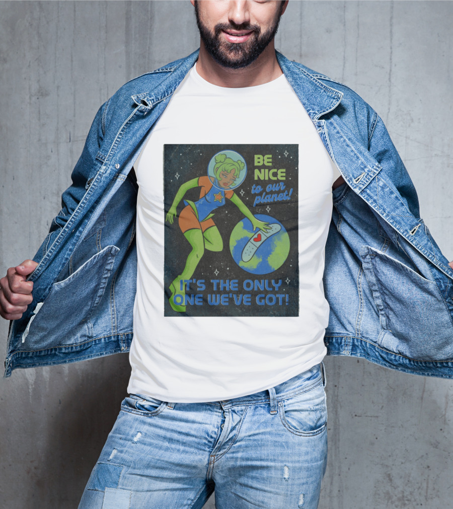 Tragic Girls Be Nice To Our Planet It's The Only One We've Got Space Girl Earth Healing T-Shirt