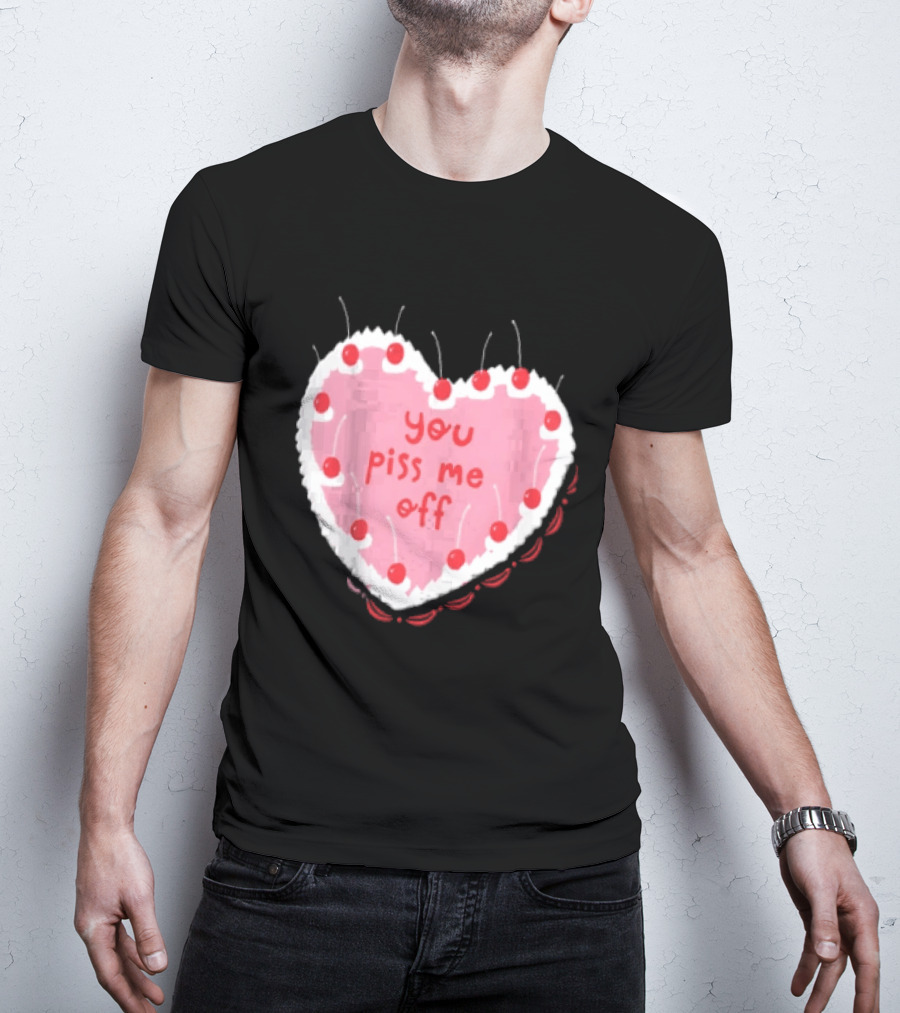 You Piss Me Off Heart Cake Cherry T-Shirt