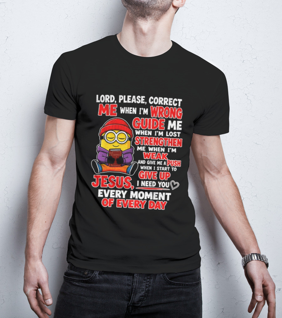 Lord Please Correct Me When I'm Wrong Guide Me When Lost Strengthen Me When Weak Jesus Every Moment T-Shirt