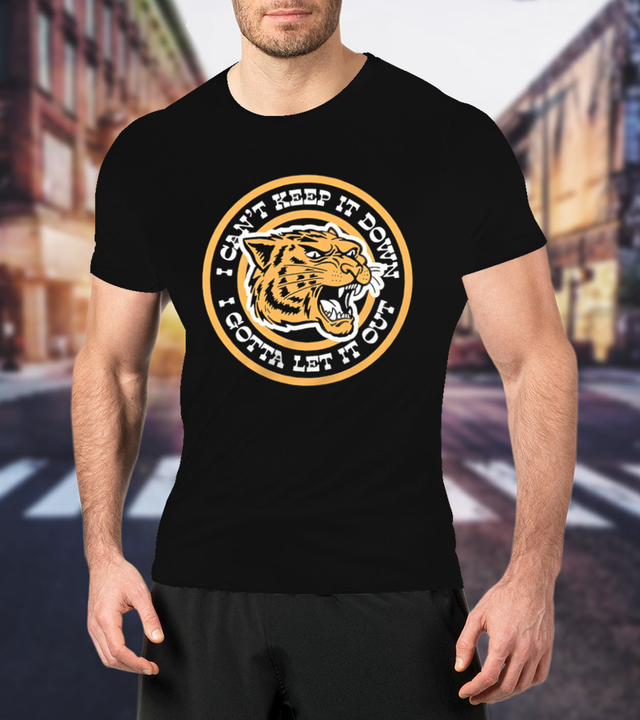 I Can't Keep It Down I Gotta Let It Out Tiger Face Roar T-Shirt