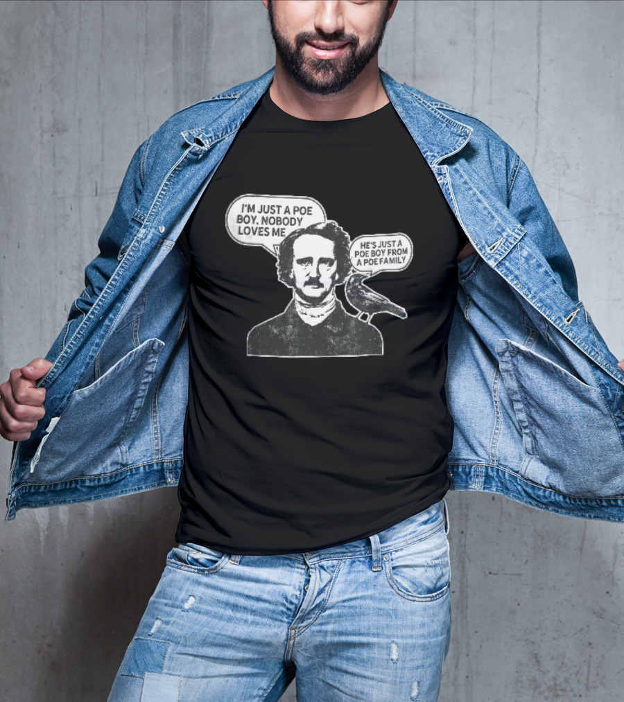 Edgar Allan Poe I'm Just A Poe Boy Nobody Loves Me With Raven Speech Bubble T-Shirt