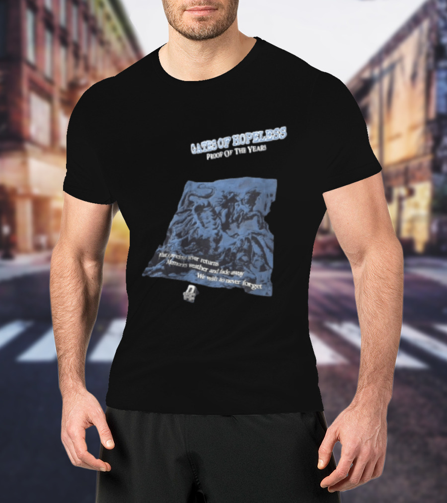 Gates Of Hopeless Proof Of The Years Memories Weather And Fade Away T-Shirt