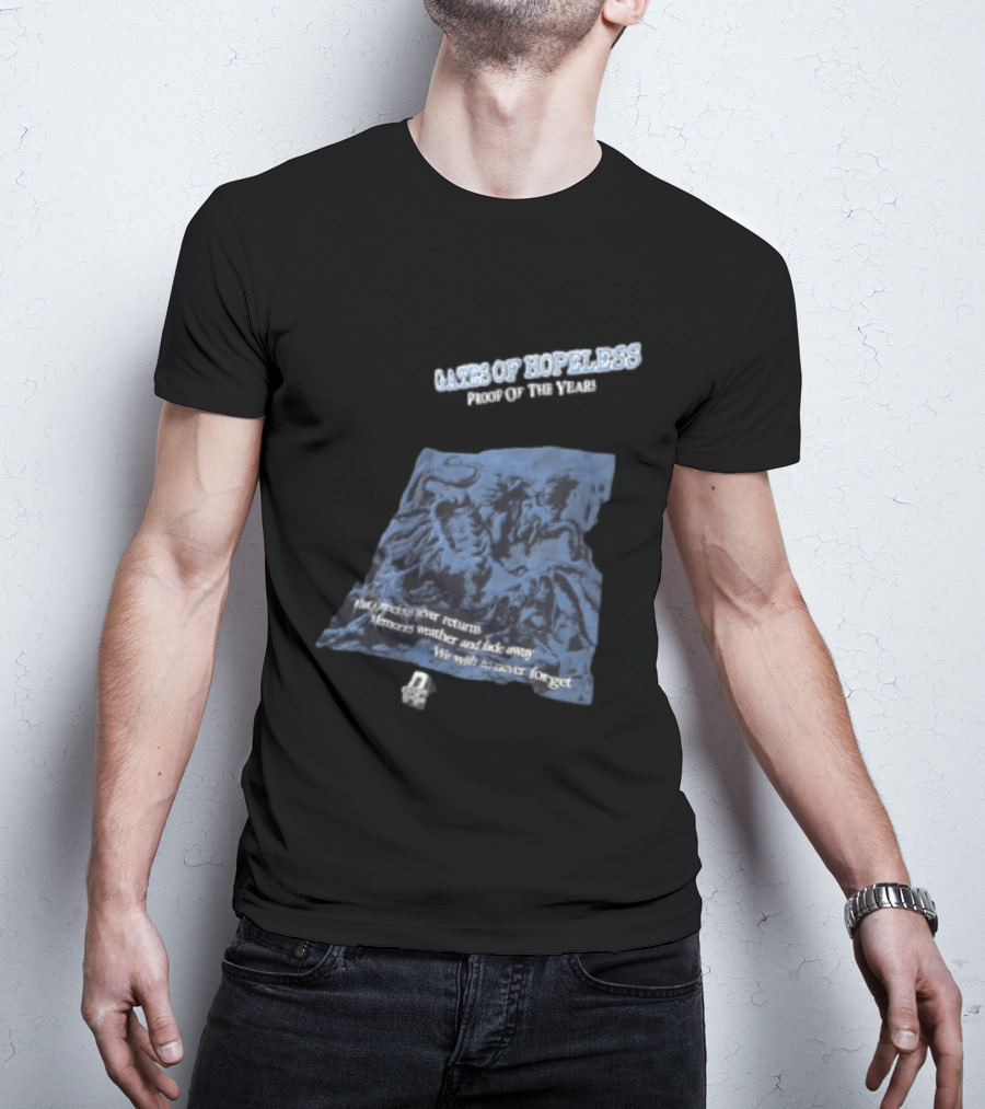 Gates Of Hopeless Proof Of The Years Memories Weather And Fade Away T-Shirt