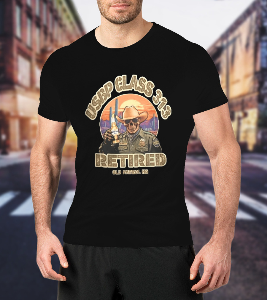 Usbp Class 313 Retired Old Patrol HQ Skull Cowboy Hat Desert Sunset T-Shirt