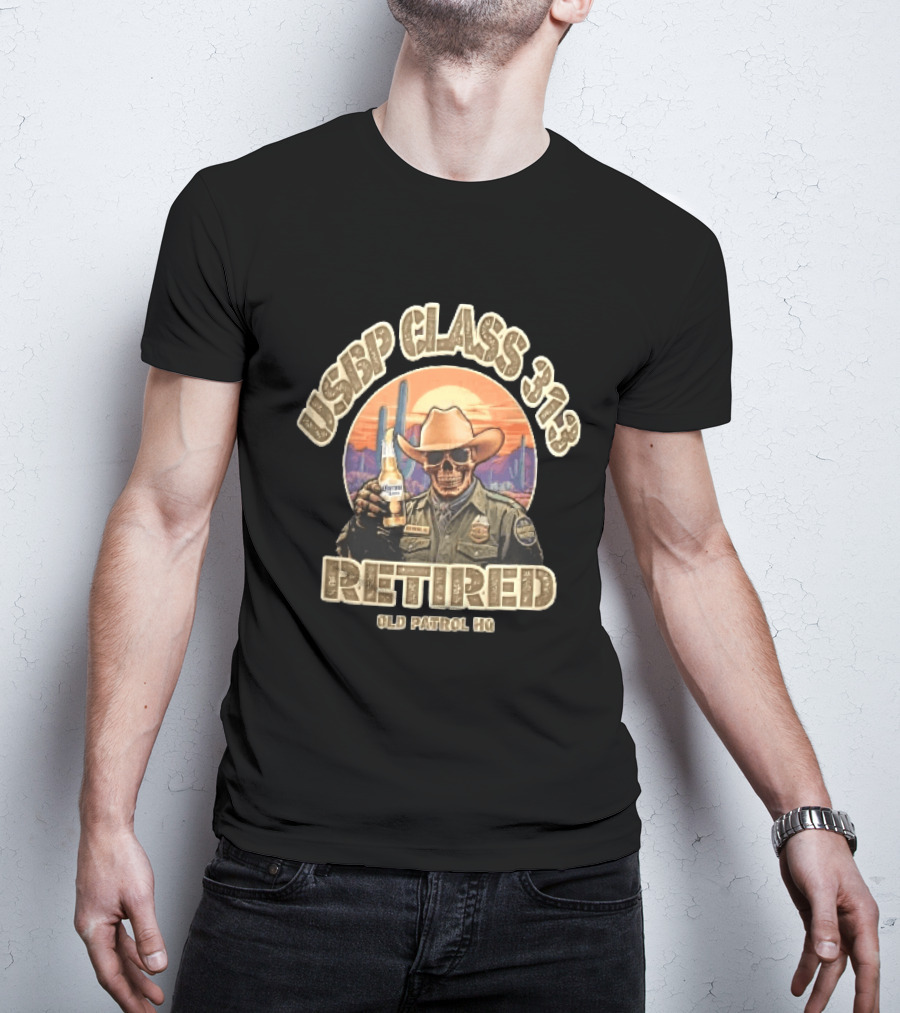 Usbp Class 313 Retired Old Patrol HQ Skull Cowboy Hat Desert Sunset T-Shirt