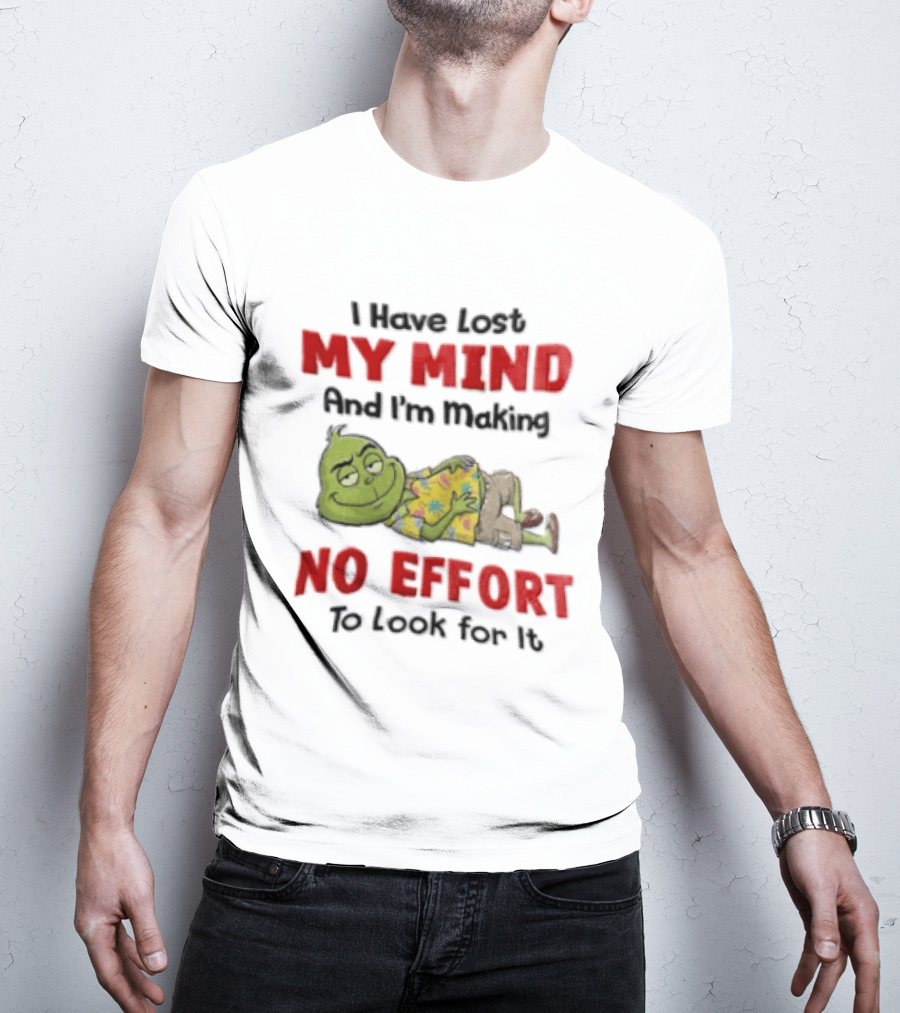 Grinch Cartoon I Have Lost My Mind No Effort To Look For It T-Shirt