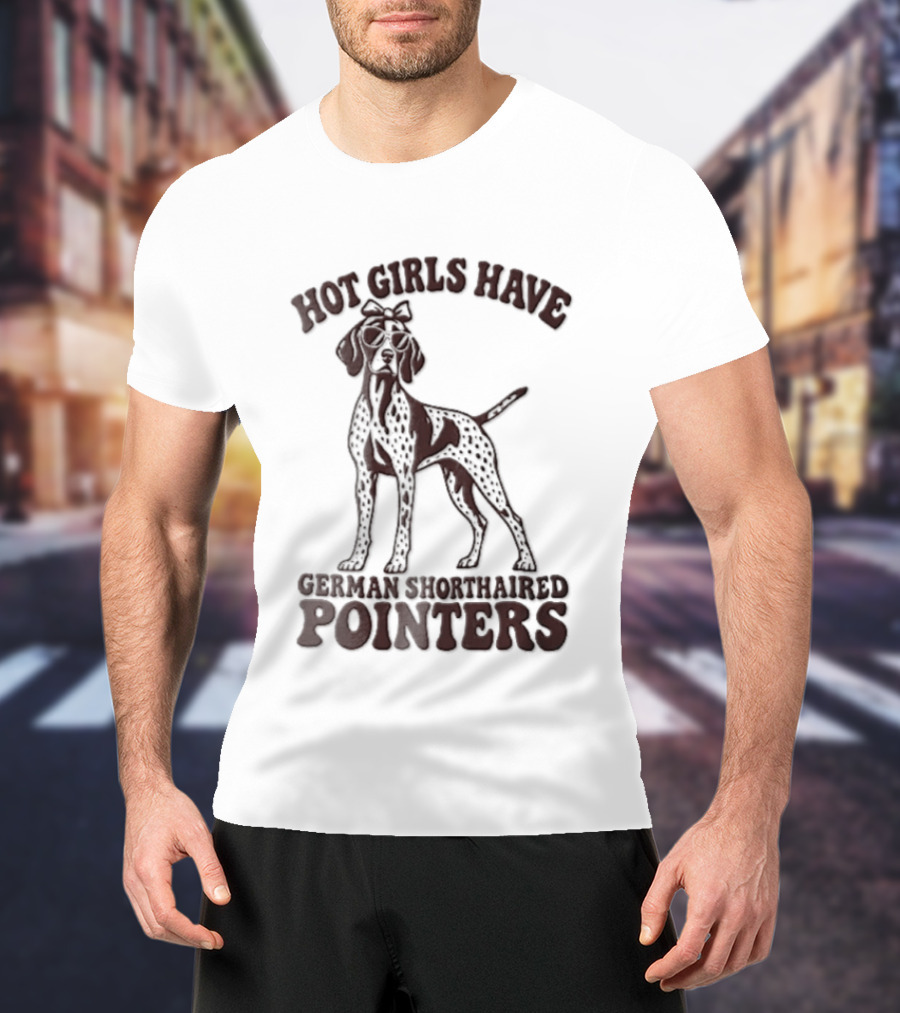 Hot Girls Have German Shorthaired Pointers Dog Wearing Sunglasses Hair Bow T-Shirt