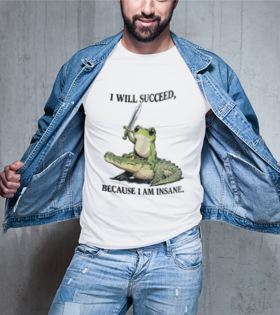 I Will Succeed Because I Am Insane Frog Riding An Alligator Sword T-Shirt