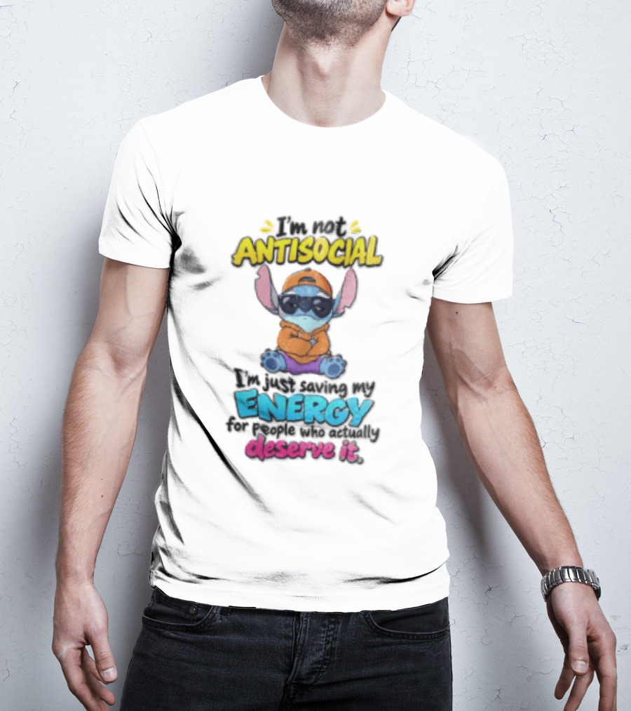 I'm Not Antisocial Saving My Energy Stitch Character Deserve It T-Shirt