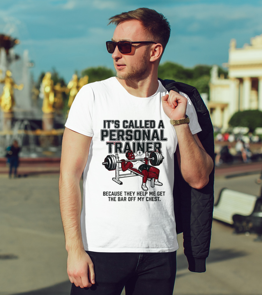 It's Called A Personal Trainer Because They Help Me Get The Bar Off My Chest Weightlifting Gym Motivation T-Shirt