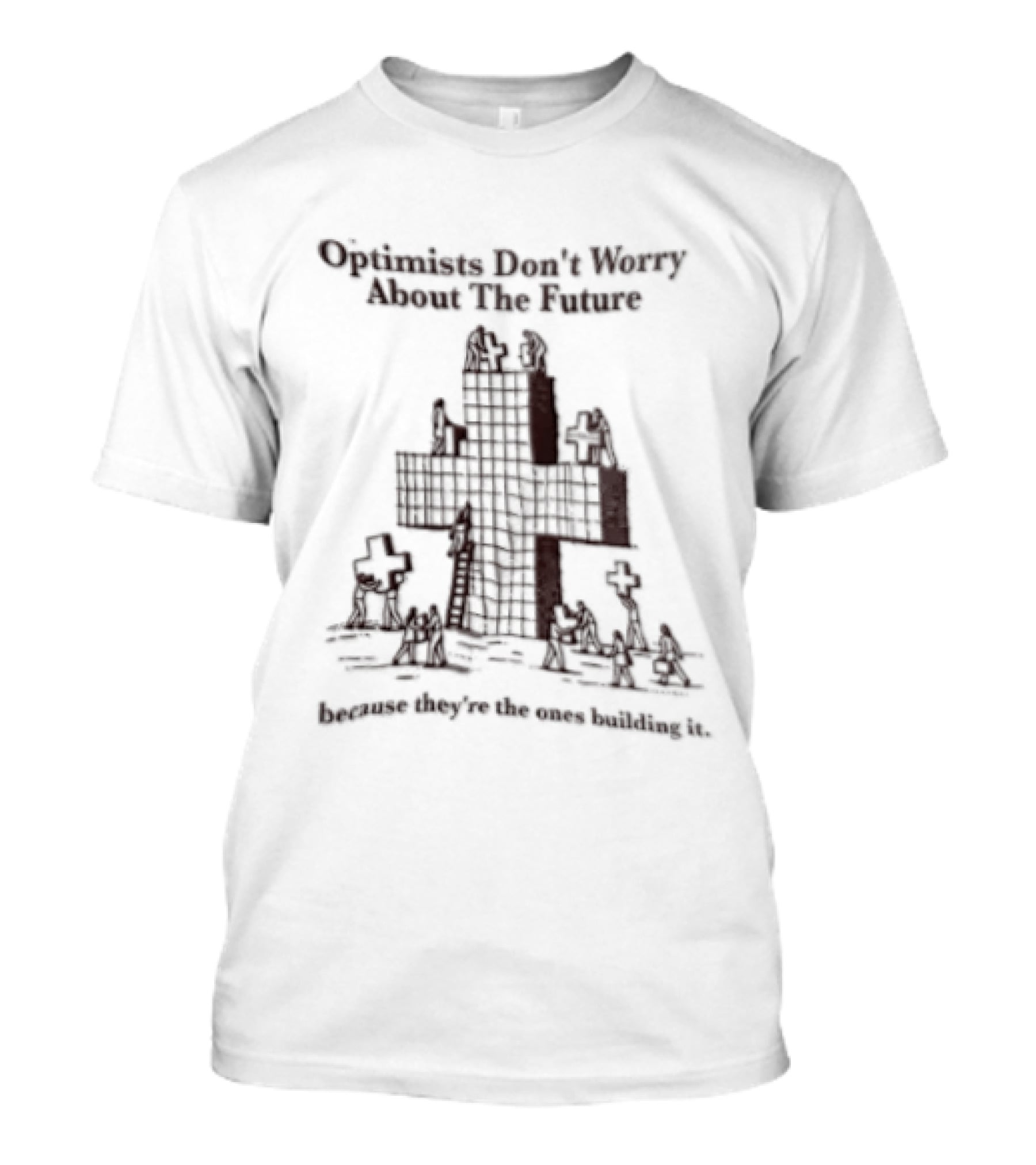 Optimists Don't Worry About The Future They're The Ones Building It City Skyline T-Shirt