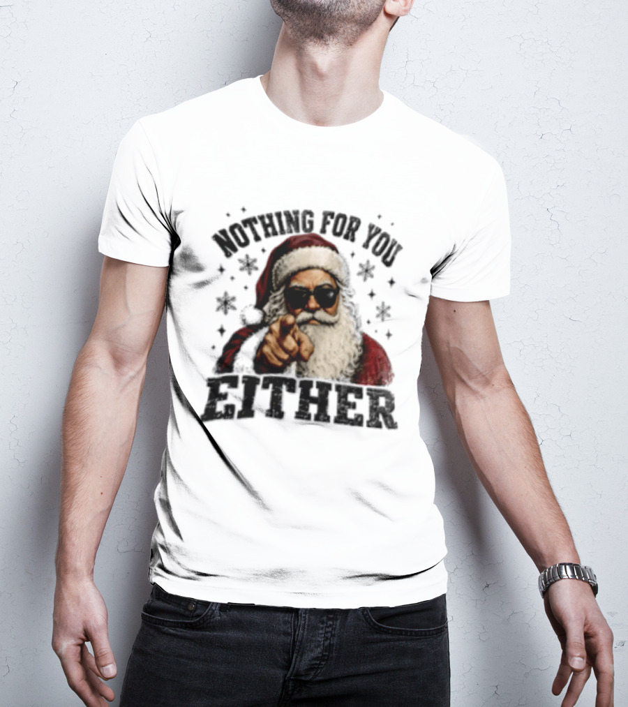 Santa Claus Nothing For You Either Christmas Humor T-Shirt